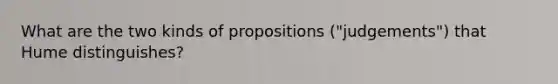 What are the two kinds of propositions ("judgements") that Hume distinguishes?