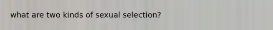 what are two kinds of sexual selection?