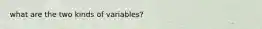 what are the two kinds of variables?