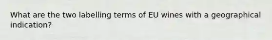 What are the two labelling terms of EU wines with a geographical indication?