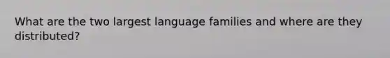 What are the two largest language families and where are they distributed?