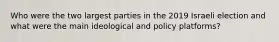 Who were the two largest parties in the 2019 Israeli election and what were the main ideological and policy platforms?