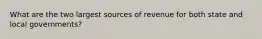 What are the two largest sources of revenue for both state and local governments?