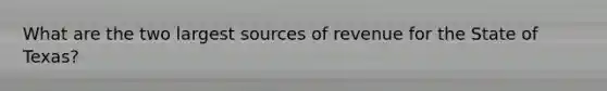 What are the two largest sources of revenue for the State of Texas?