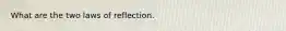 What are the two laws of reflection.