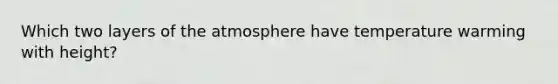 Which two layers of the atmosphere have temperature warming with height?