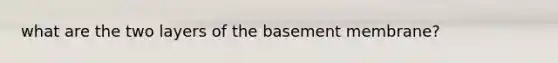 what are the two layers of the basement membrane?