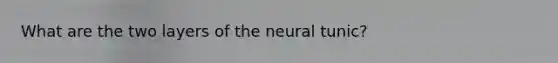 What are the two layers of the neural tunic?