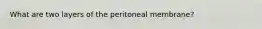 What are two layers of the peritoneal membrane?