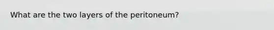 What are the two layers of the peritoneum?