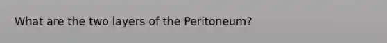 What are the two layers of the Peritoneum?