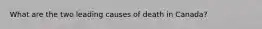 What are the two leading causes of death in Canada?