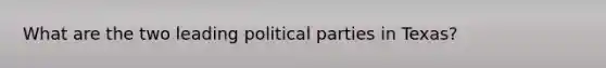 What are the two leading political parties in Texas?