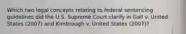 Which two legal concepts relating to federal sentencing guidelines did the U.S. Supreme Court clarify in Gall v. United States (2007) and Kimbrough v. United States (2007)?