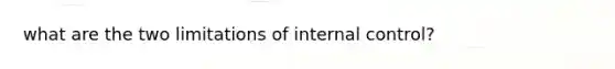 what are the two limitations of internal control?