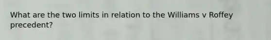 What are the two limits in relation to the Williams v Roffey precedent?