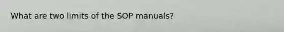 What are two limits of the SOP manuals?