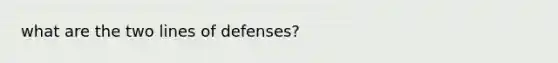 what are the two lines of defenses?