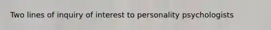 Two lines of inquiry of interest to personality psychologists