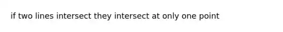 if two lines intersect they intersect at only one point