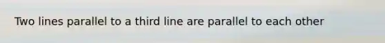 Two lines parallel to a third line are parallel to each other