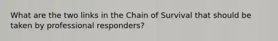 What are the two links in the Chain of Survival that should be taken by professional responders?