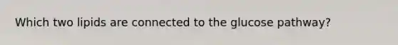 Which two lipids are connected to the glucose pathway?