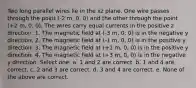 Two long parallel wires lie in the xz plane. One wire passes through the point (-2 m, 0, 0) and the other through the point (+2 m, 0, 0). The wires carry equal currents in the positive z direction. 1. The magnetic field at (-3 m, 0, 0) is in the negative y direction. 2. The magnetic field at (-1 m, 0, 0) is in the positive y direction. 3. The magnetic field at (+1 m, 0, 0) is in the positive y direction. 4. The magnetic field at (+3 m, 0, 0) is in the negative y direction. Select one: a. 1 and 2 are correct. b. 1 and 4 are correct. c. 2 and 3 are correct. d. 3 and 4 are correct. e. None of the above are correct.