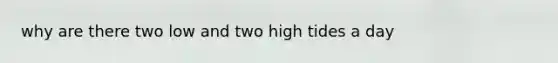 why are there two low and two high tides a day