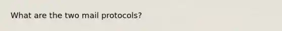 What are the two mail protocols?