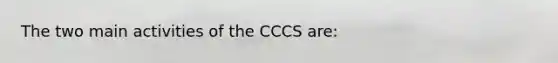 The two main activities of the CCCS are: