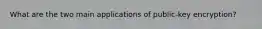 What are the two main applications of public-key encryption?