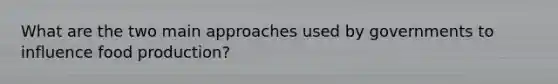 What are the two main approaches used by governments to influence food production?