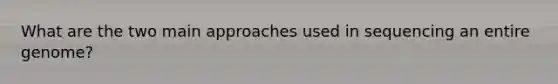 What are the two main approaches used in sequencing an entire genome?