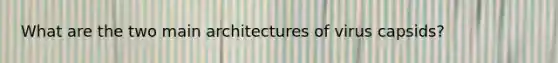 What are the two main architectures of virus capsids?