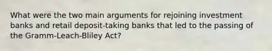 What were the two main arguments for rejoining investment banks and retail deposit-taking banks that led to the passing of the Gramm-Leach-Bliley Act?