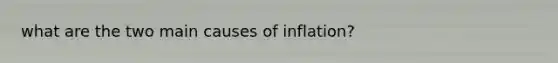 what are the two main causes of inflation?