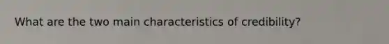 What are the two main characteristics of credibility?