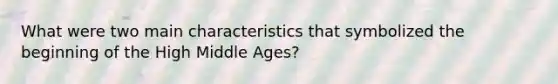 What were two main characteristics that symbolized the beginning of the High Middle Ages?