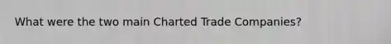 What were the two main Charted Trade Companies?