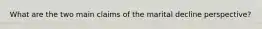 What are the two main claims of the marital decline perspective?