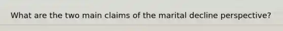 What are the two main claims of the marital decline perspective?