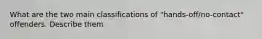 What are the two main classifications of "hands-off/no-contact" offenders. Describe them