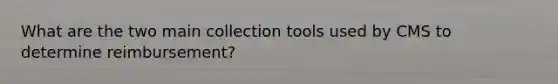 What are the two main collection tools used by CMS to determine reimbursement?