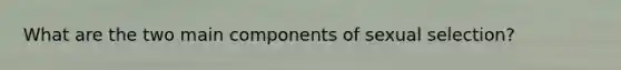 What are the two main components of sexual selection?