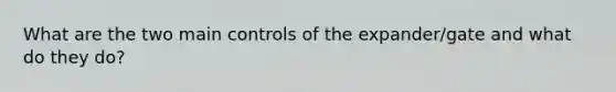 What are the two main controls of the expander/gate and what do they do?