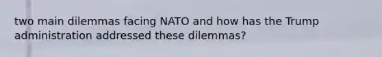 two main dilemmas facing NATO and how has the Trump administration addressed these dilemmas?