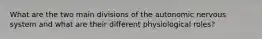 What are the two main divisions of the autonomic nervous system and what are their different physiological roles?