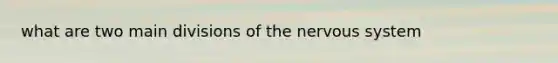 what are two main divisions of the nervous system