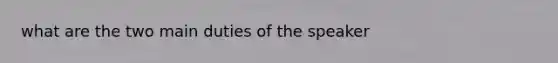 what are the two main duties of the speaker